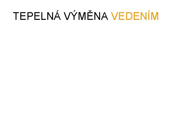 TEPELNÁ VÝMĚNA VEDENÍM 