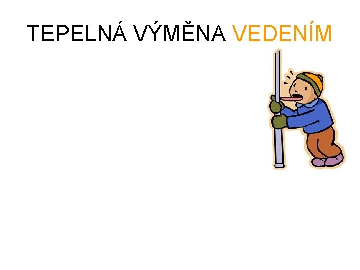 TEPELNÁ VÝMĚNA VEDENÍM 