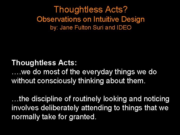 Thoughtless Acts? Observations on Intuitive Design by: Jane Fulton Suri and IDEO Thoughtless Acts:
