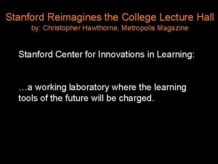 Stanford Reimagines the College Lecture Hall by: Christopher Hawthorne, Metropolis Magazine Stanford Center for