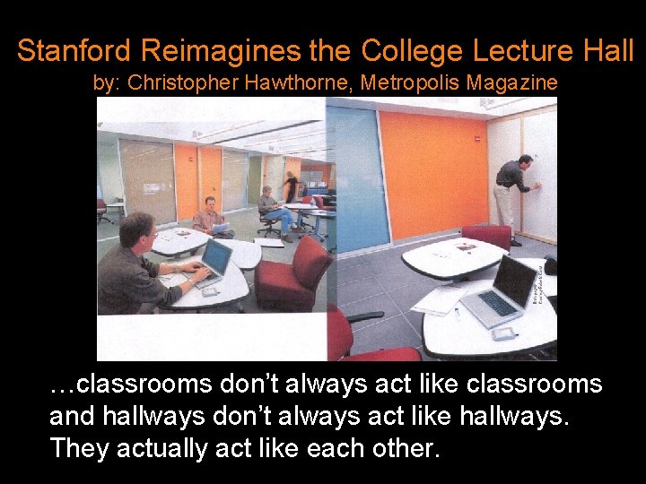 Stanford Reimagines the College Lecture Hall by: Christopher Hawthorne, Metropolis Magazine …classrooms don’t always