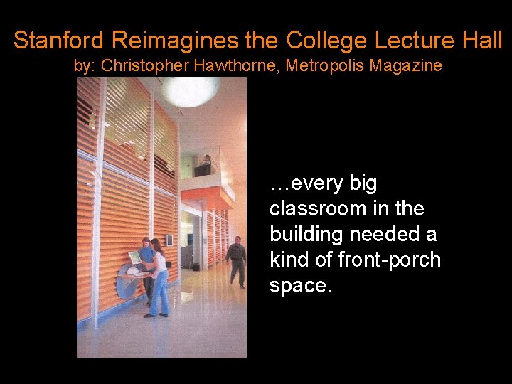 Stanford Reimagines the College Lecture Hall by: Christopher Hawthorne, Metropolis Magazine …every big classroom