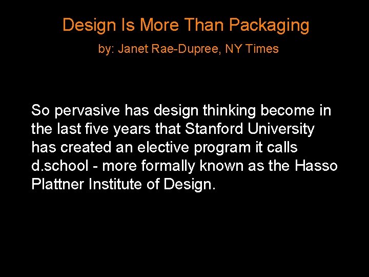 Design Is More Than Packaging by: Janet Rae-Dupree, NY Times So pervasive has design