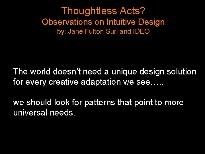 Thoughtless Acts? Observations on Intuitive Design by: Jane Fulton Suri and IDEO The world
