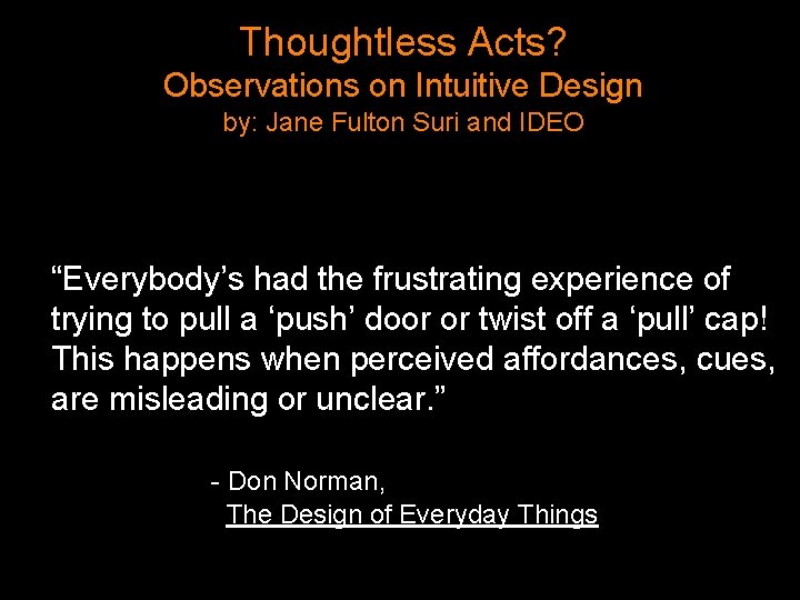 Thoughtless Acts? Observations on Intuitive Design by: Jane Fulton Suri and IDEO “Everybody’s had