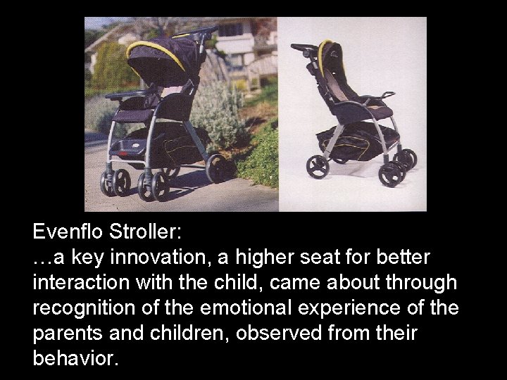 Evenflo Stroller: …a key innovation, a higher seat for better interaction with the child,