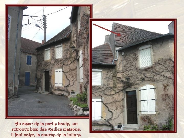 Au cœur de la partie haute, on retrouve bien des vieilles maisons. Il faut