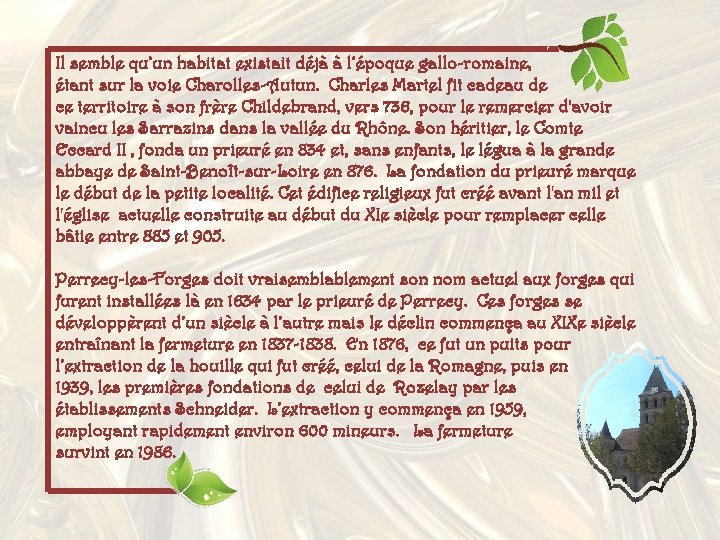 Il semble qu’un habitat existait déjà à l’époque gallo-romaine, étant sur la voie Charolles-Autun.