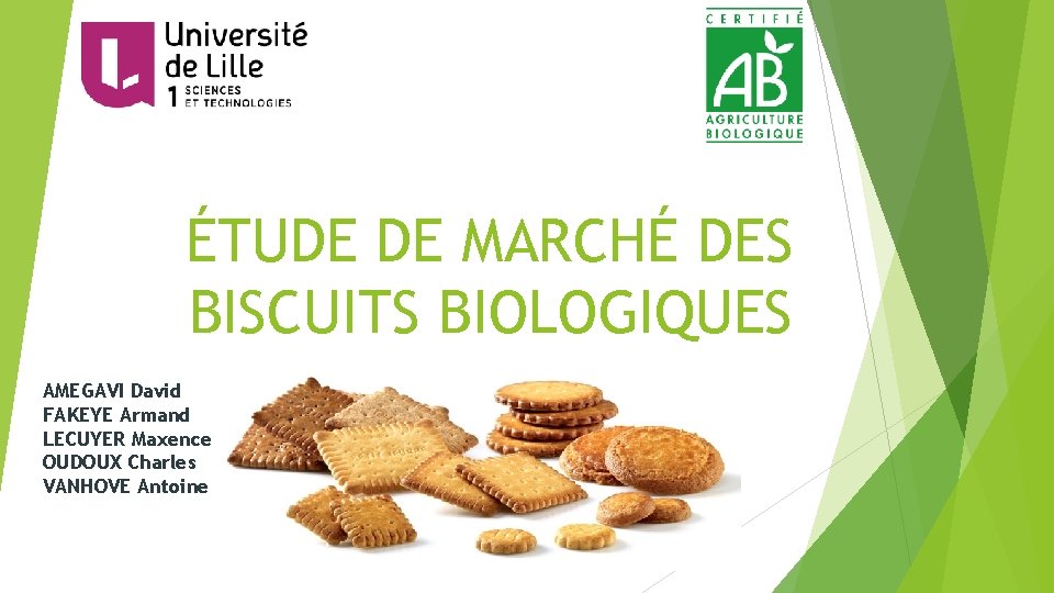 ÉTUDE DE MARCHÉ DES BISCUITS BIOLOGIQUES AMEGAVI David FAKEYE Armand LECUYER Maxence OUDOUX Charles