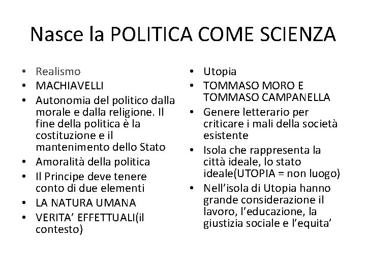 Nasce la POLITICA COME SCIENZA • Realismo • MACHIAVELLI • Autonomia del politico dalla