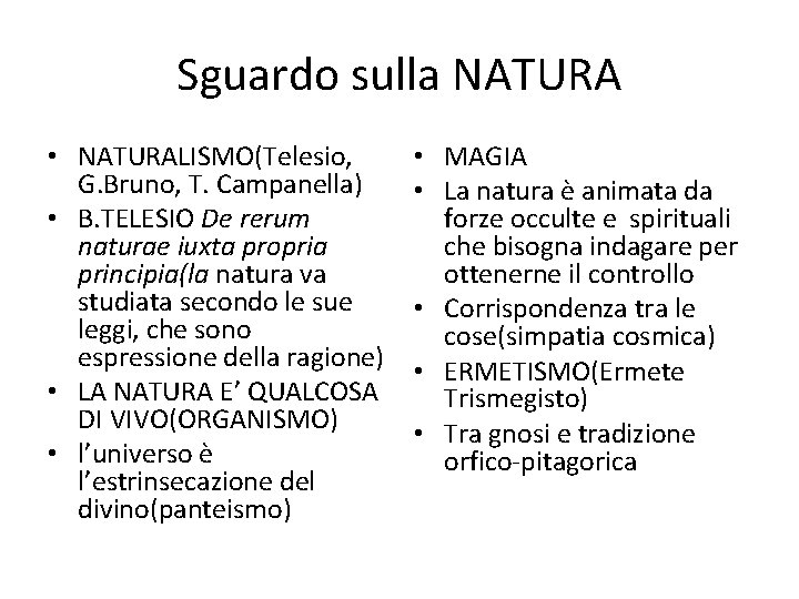 Sguardo sulla NATURA • NATURALISMO(Telesio, G. Bruno, T. Campanella) • B. TELESIO De rerum Sguardo sulla NATURA • NATURALISMO(Telesio, G. Bruno, T. Campanella) • B. TELESIO De rerum