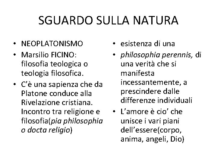 SGUARDO SULLA NATURA • NEOPLATONISMO • Marsilio FICINO: filosofia teologica o teologia filosofica. •