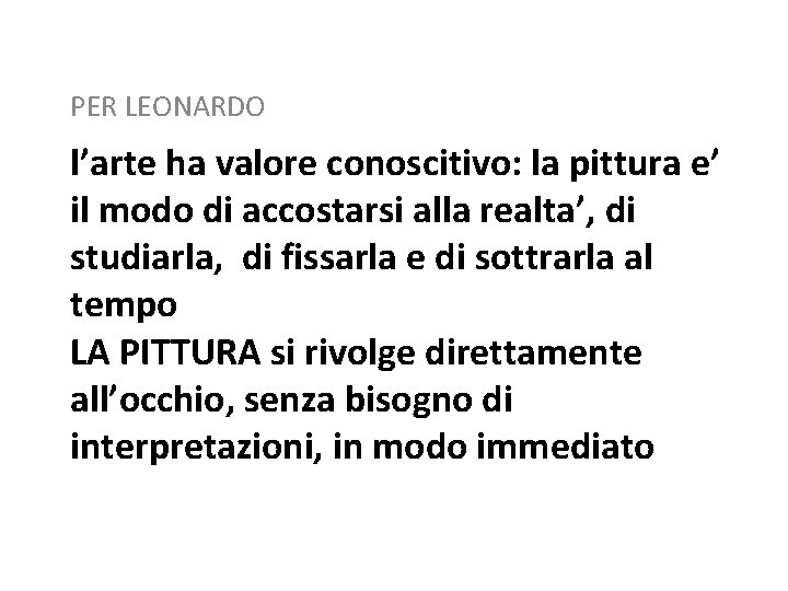 PER LEONARDO l’arte ha valore conoscitivo: la pittura e’ il modo di accostarsi alla