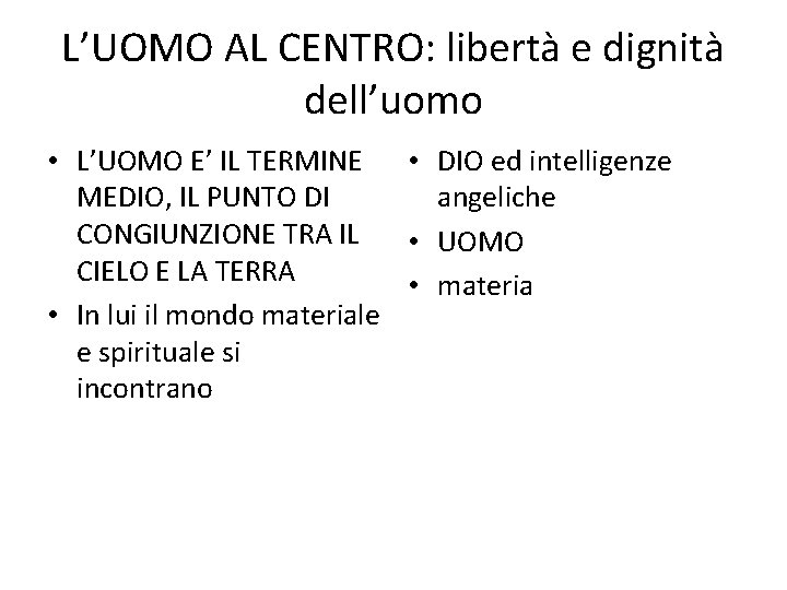 L’UOMO AL CENTRO: libertà e dignità dell’uomo • L’UOMO E’ IL TERMINE • DIO