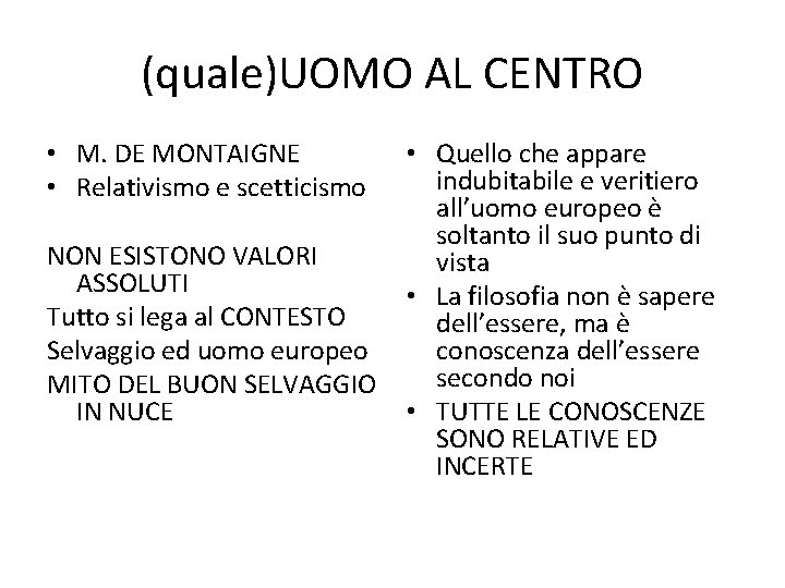 (quale)UOMO AL CENTRO • M. DE MONTAIGNE • Relativismo e scetticismo NON ESISTONO VALORI