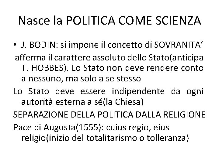 Nasce la POLITICA COME SCIENZA • J. BODIN: si impone il concetto di SOVRANITA’