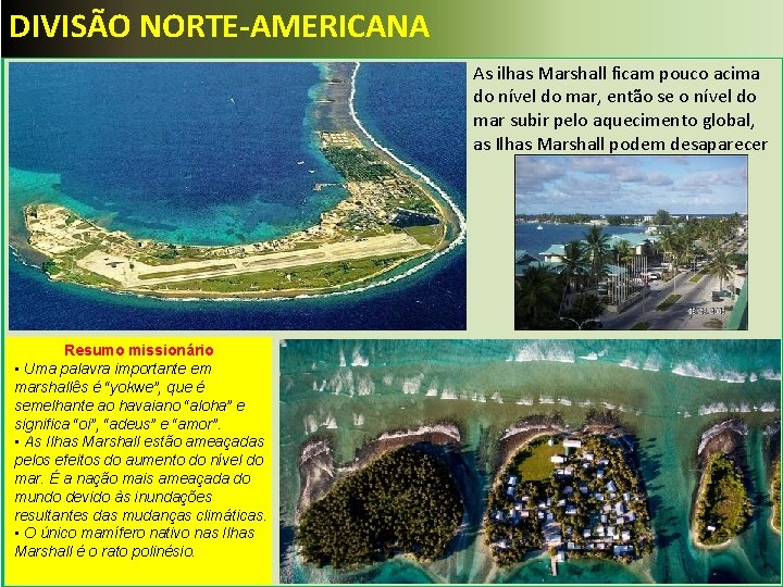 DIVISÃO NORTE-AMERICANA As ilhas Marshall ficam pouco acima do nível do mar, então se