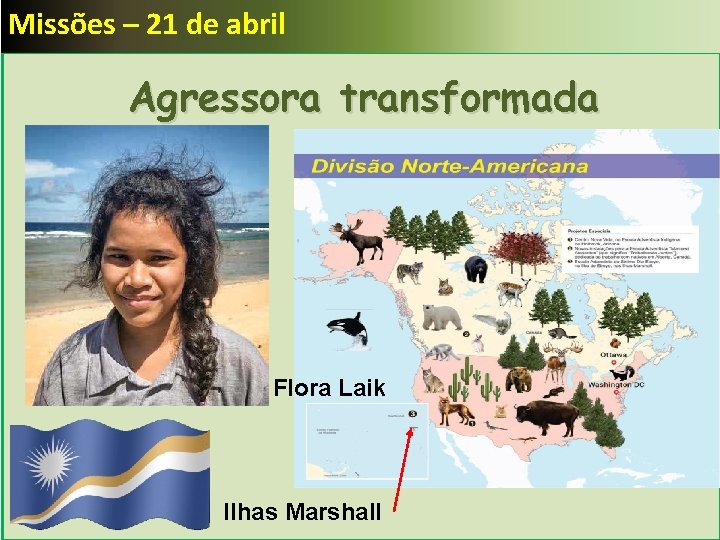 Missões – 21 de abril Agressora transformada Flora Laik Ilhas Marshall 