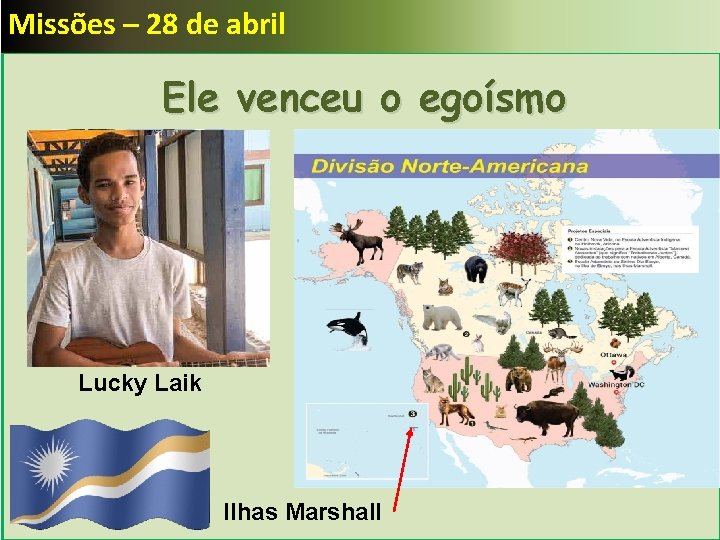 Missões – 28 de abril Ele venceu o egoísmo Lucky Laik Ilhas Marshall 