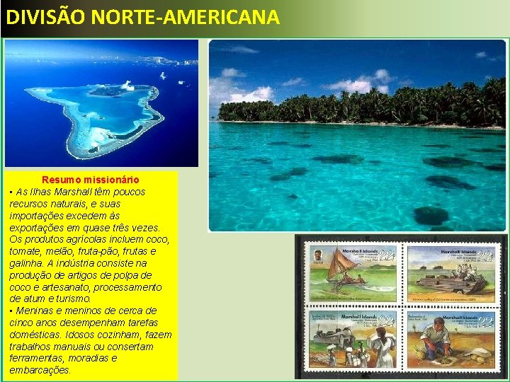 DIVISÃO NORTE-AMERICANA Resumo missionário • As Ilhas Marshall têm poucos recursos naturais, e suas