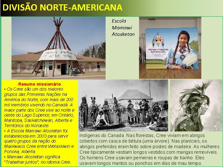 DIVISÃO NORTE-AMERICANA Escola Mamawi Atosketan Resumo missionário • Os Cree são um dos maiores