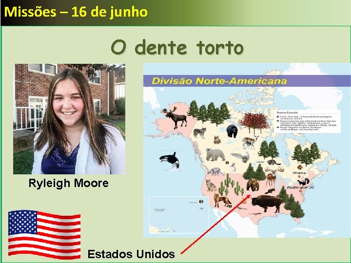 Missões – 16 de junho O dente torto Ryleigh Moore Estados Unidos 