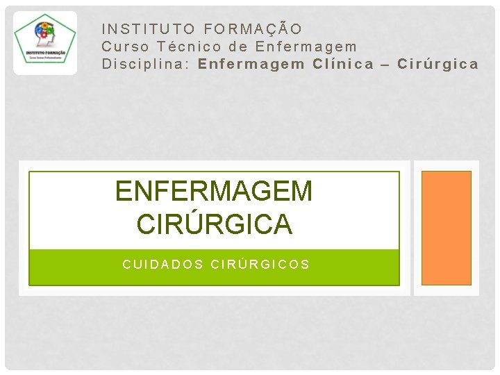  INSTITUTO FORMAÇÃO Curso Técnico de Enfermagem Disciplina: Enfermagem Clínica – Cirúrgica ENFERMAGEM CIRÚRGICA