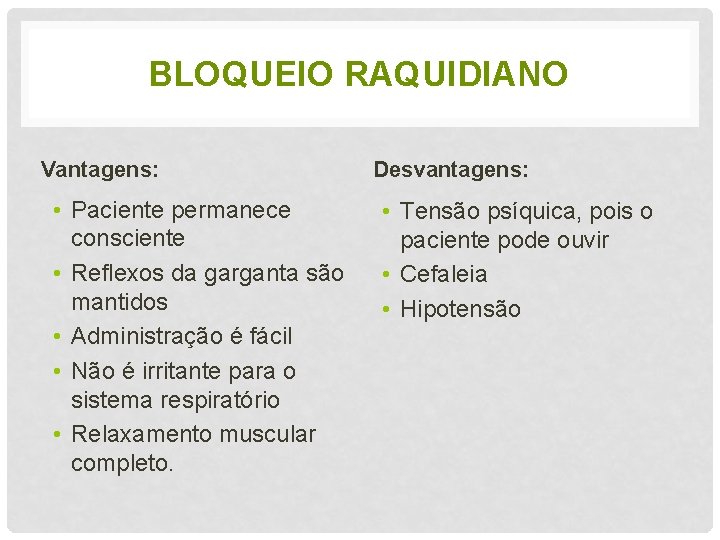 BLOQUEIO RAQUIDIANO Vantagens: • Paciente permanece consciente • Reflexos da garganta são mantidos •