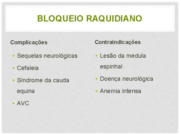 BLOQUEIO RAQUIDIANO Complicações • Sequelas neurológicas • Cefaleia • Síndrome da cauda equina •