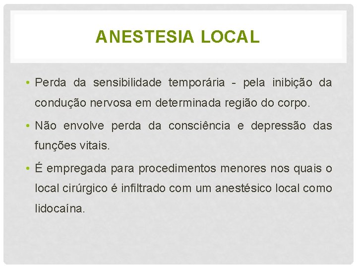 ANESTESIA LOCAL • Perda da sensibilidade temporária - pela inibição da condução nervosa em