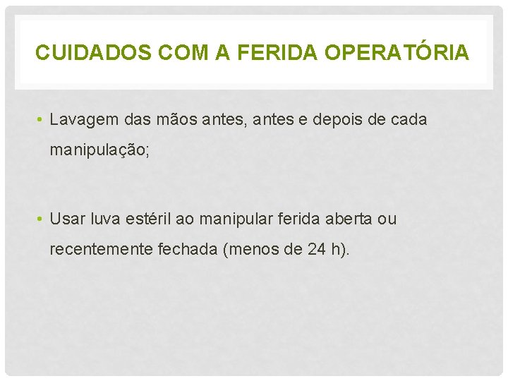 CUIDADOS COM A FERIDA OPERATÓRIA • Lavagem das mãos antes, antes e depois de