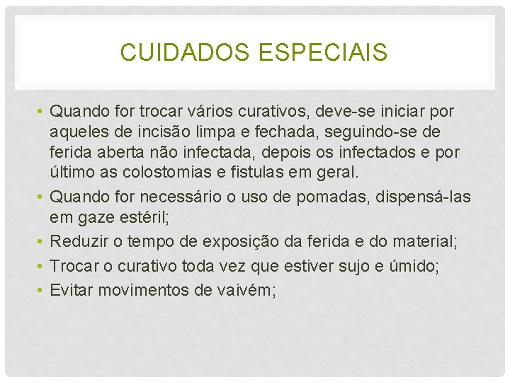 CUIDADOS ESPECIAIS • Quando for trocar vários curativos, deve-se iniciar por aqueles de incisão