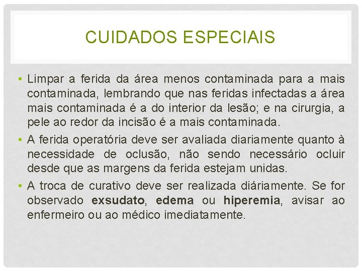 CUIDADOS ESPECIAIS • Limpar a ferida da área menos contaminada para a mais contaminada,