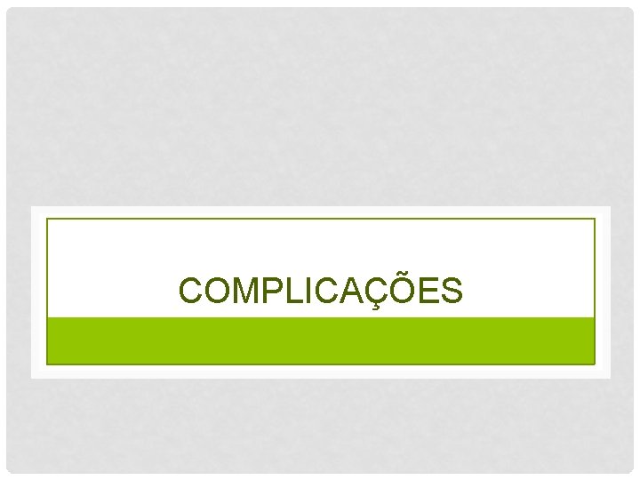 COMPLICAÇÕES 