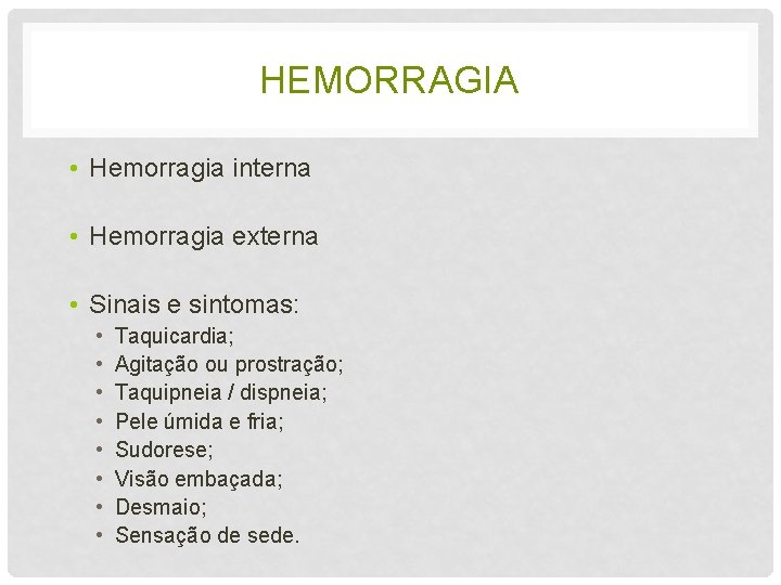 HEMORRAGIA • Hemorragia interna • Hemorragia externa • Sinais e sintomas: • • Taquicardia;