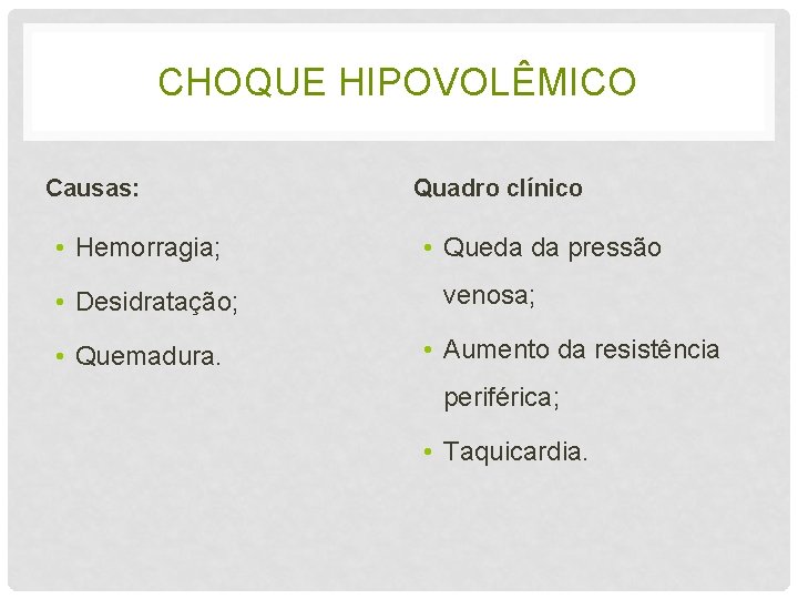 CHOQUE HIPOVOLÊMICO Causas: • Hemorragia; • Desidratação; • Quemadura. Quadro clínico • Queda da