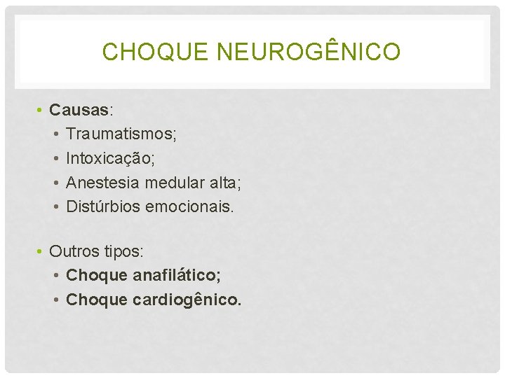 CHOQUE NEUROGÊNICO • Causas: • Traumatismos; • Intoxicação; • Anestesia medular alta; • Distúrbios