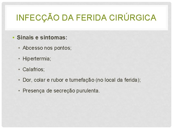 INFECÇÃO DA FERIDA CIRÚRGICA • Sinais e sintomas: • Abcesso nos pontos; • Hipertermia;