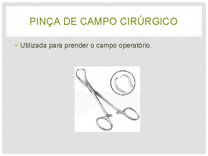 PINÇA DE CAMPO CIRÚRGICO • Utilizada para prender o campo operatório. 