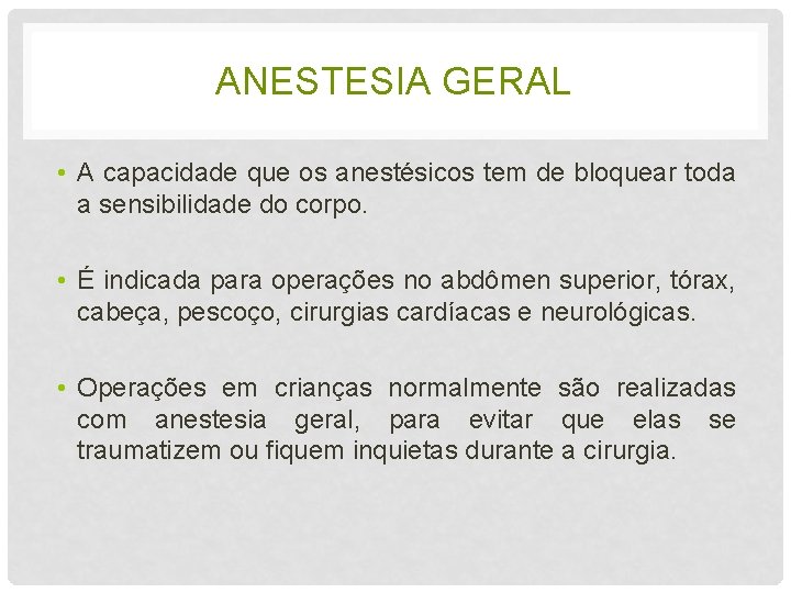 ANESTESIA GERAL • A capacidade que os anestésicos tem de bloquear toda a sensibilidade