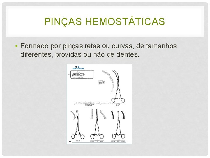 PINÇAS HEMOSTÁTICAS • Formado por pinças retas ou curvas, de tamanhos diferentes, providas ou