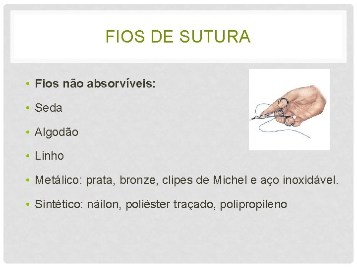 FIOS DE SUTURA • Fios não absorvíveis: • Seda • Algodão • Linho •
