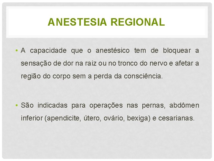 ANESTESIA REGIONAL • A capacidade que o anestésico tem de bloquear a sensação de