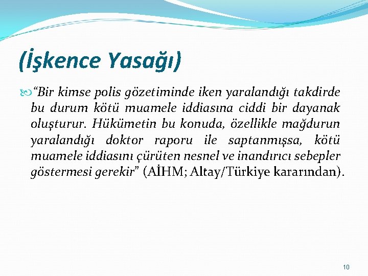 (İşkence Yasağı) “Bir kimse polis gözetiminde iken yaralandığı takdirde bu durum kötü muamele iddiasına