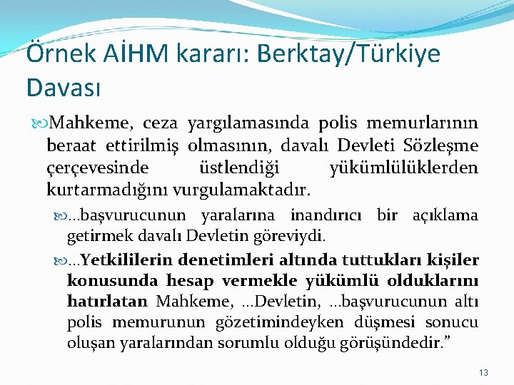 Örnek AİHM kararı: Berktay/Türkiye Davası Mahkeme, ceza yargılamasında polis memurlarının beraat ettirilmiş olmasının, davalı