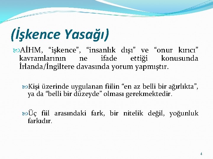 (İşkence Yasağı) AİHM, “işkence”, “insanlık dışı” ve “onur kırıcı” kavramlarının ne ifade ettiği konusunda