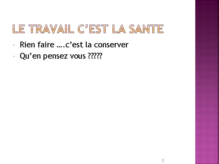  Rien faire …. c’est la conserver Qu’en pensez vous ? ? ? 2