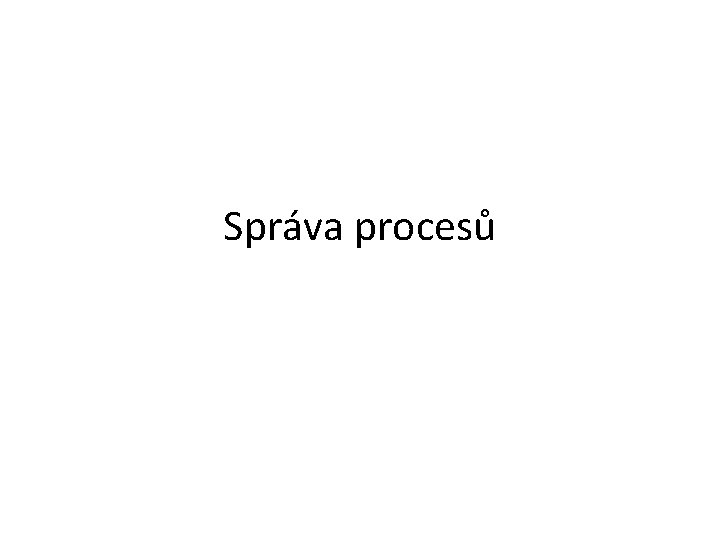 Správa procesů 