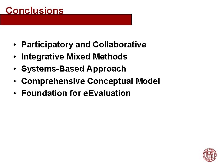 Conclusions • • • Participatory and Collaborative Integrative Mixed Methods Systems-Based Approach Comprehensive Conceptual