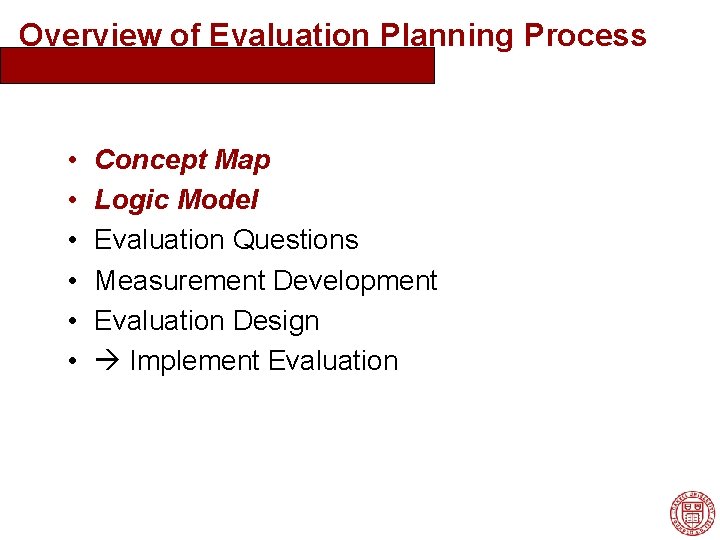 Overview of Evaluation Planning Process • • • Concept Map Logic Model Evaluation Questions